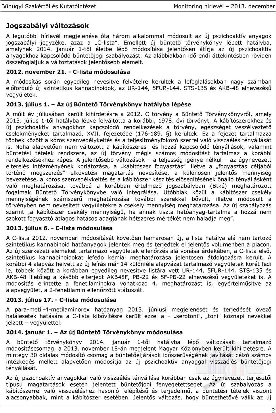 Az alábbiakban időrendi áttekintésben röviden összefoglaljuk a változtatások jelentősebb elemeit. 2012. november 21.