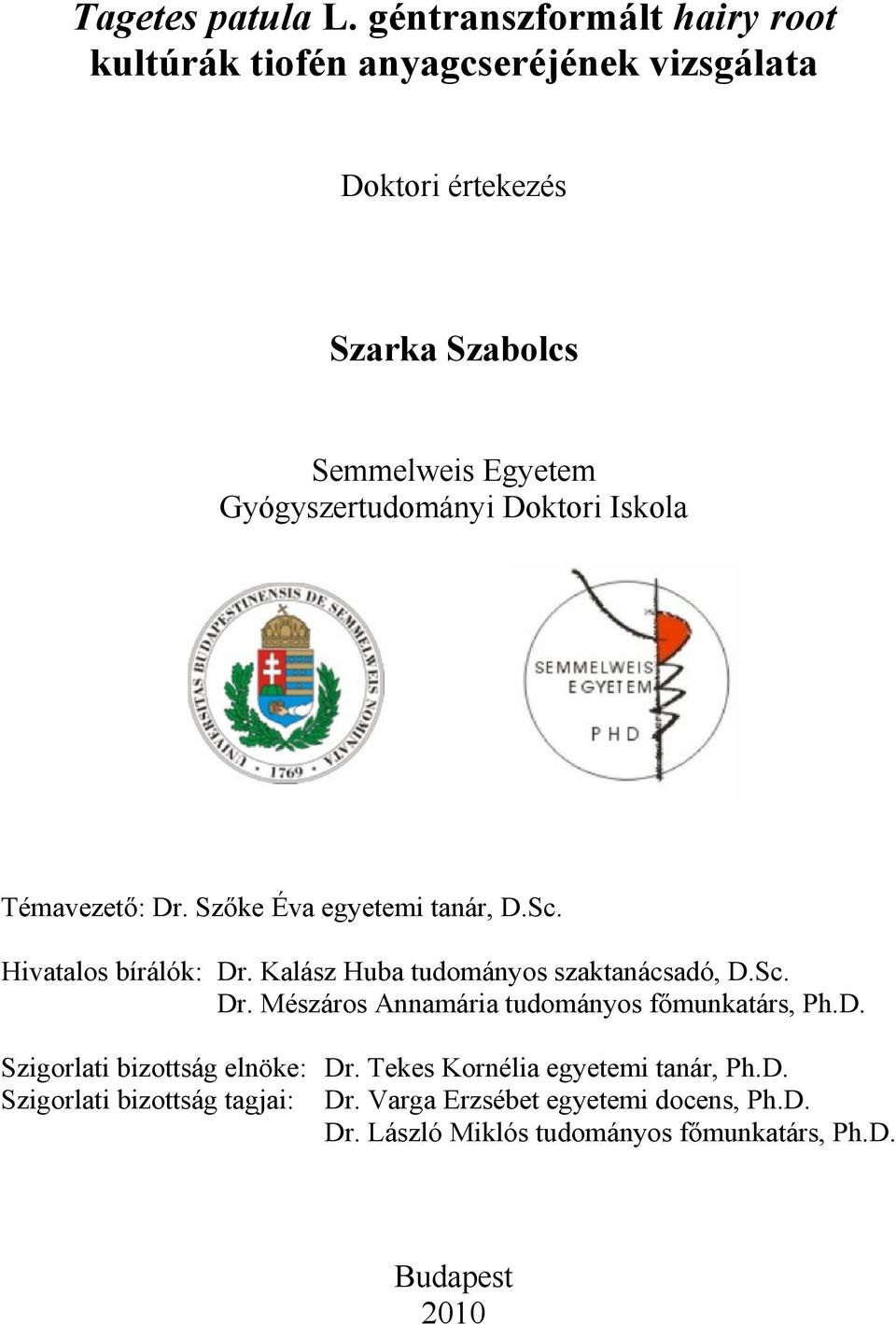 Gyógyszertudományi Doktori Iskola Témavezető: Dr. Szőke Éva egyetemi tanár, D.Sc. Hivatalos bírálók: Dr.