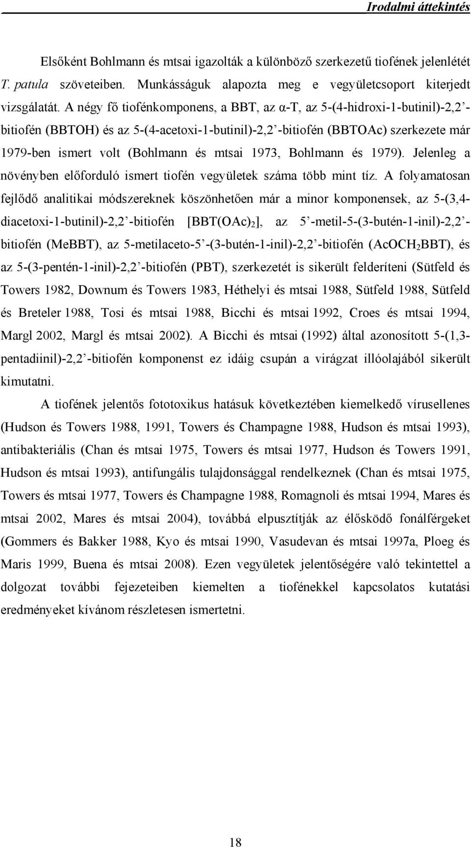 1973, Bohlmann és 1979). Jelenleg a növényben előforduló ismert tiofén vegyületek száma több mint tíz.