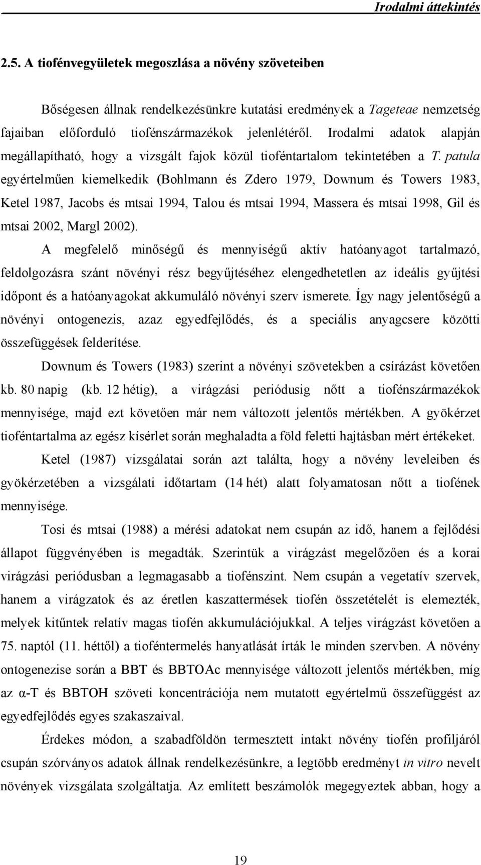 Irodalmi adatok alapján megállapítható, hogy a vizsgált fajok közül tioféntartalom tekintetében a T.