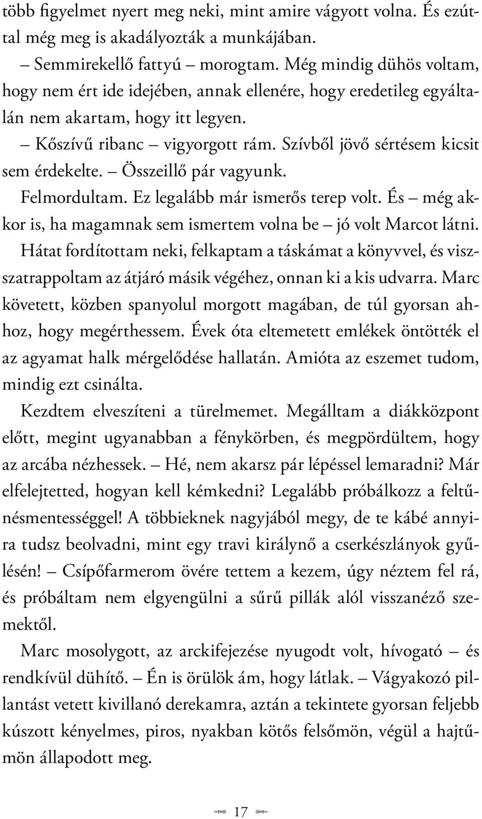 Összeillő pár vagyunk. Felmordultam. Ez legalább már ismerős terep volt. És még akkor is, ha magamnak sem ismertem volna be jó volt Marcot látni.