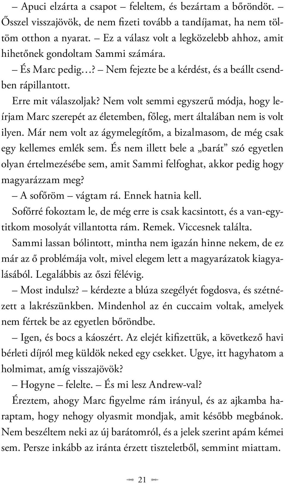 Nem volt semmi egyszerű módja, hogy leírjam Marc szerepét az életemben, főleg, mert általában nem is volt ilyen. Már nem volt az ágymelegítőm, a bizalmasom, de még csak egy kellemes emlék sem.