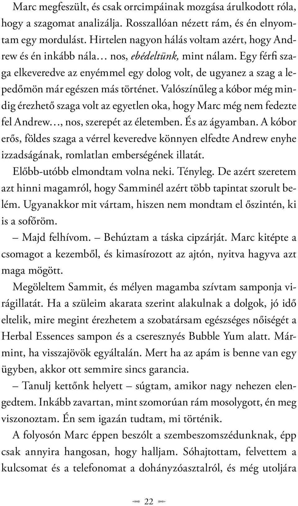 Egy férfi szaga elkeveredve az enyémmel egy dolog volt, de ugyanez a szag a lepedőmön már egészen más történet.