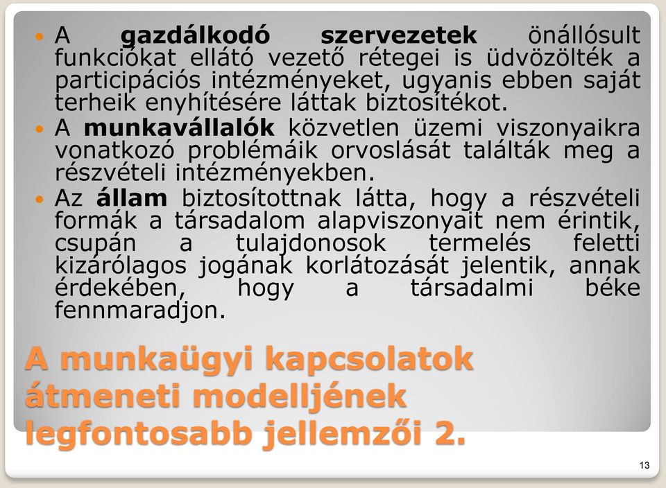 A munkavállalók közvetlen üzemi viszonyaikra vonatkozó problémáik orvoslását találták meg a részvételi intézményekben.