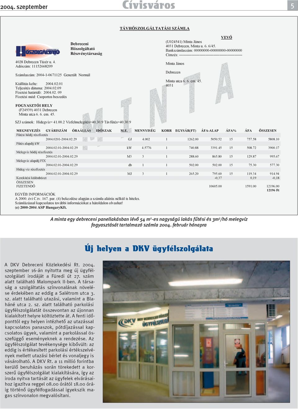 Bankszámlaszám: 00000000-00000000-00000000 Címzés: -------------------------------------------------- Minta János Debrecen Minta utca 6. 6. em. 45. 4031 SZJ számok: Hidegvíz= 41.00.2 Vízfelmelegítés=40.