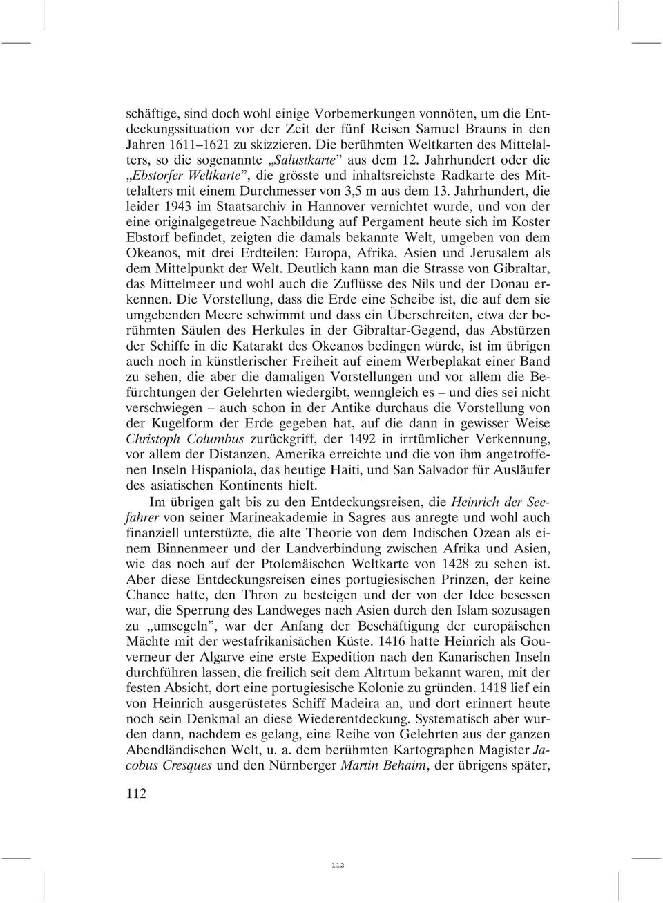 Jahrhundert oder die Ebstorfer Weltkarte, die grösste und inhaltsreichste Radkarte des Mittelalters mit einem Durchmesser von 3,5 m aus dem 13.