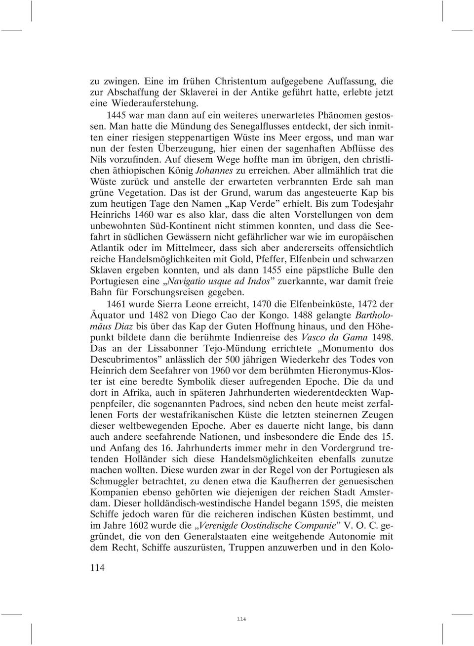 Man hatte die Mündung des Senegalflusses entdeckt, der sich inmitten einer riesigen steppenartigen Wüste ins Meer ergoss, und man war nun der festen Überzeugung, hier einen der sagenhaften Abflüsse