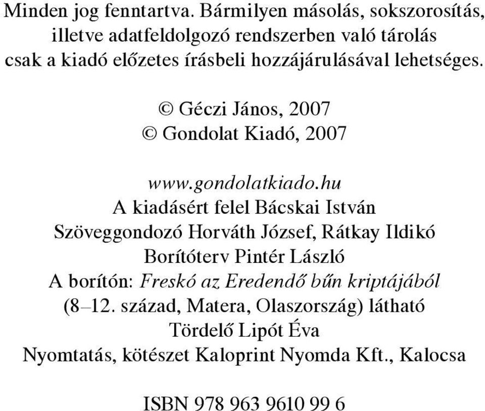 hozzájárulásával lehetséges. Géczi János, 2007 Gondolat Kiadó, 2007 www.gondolatkiado.