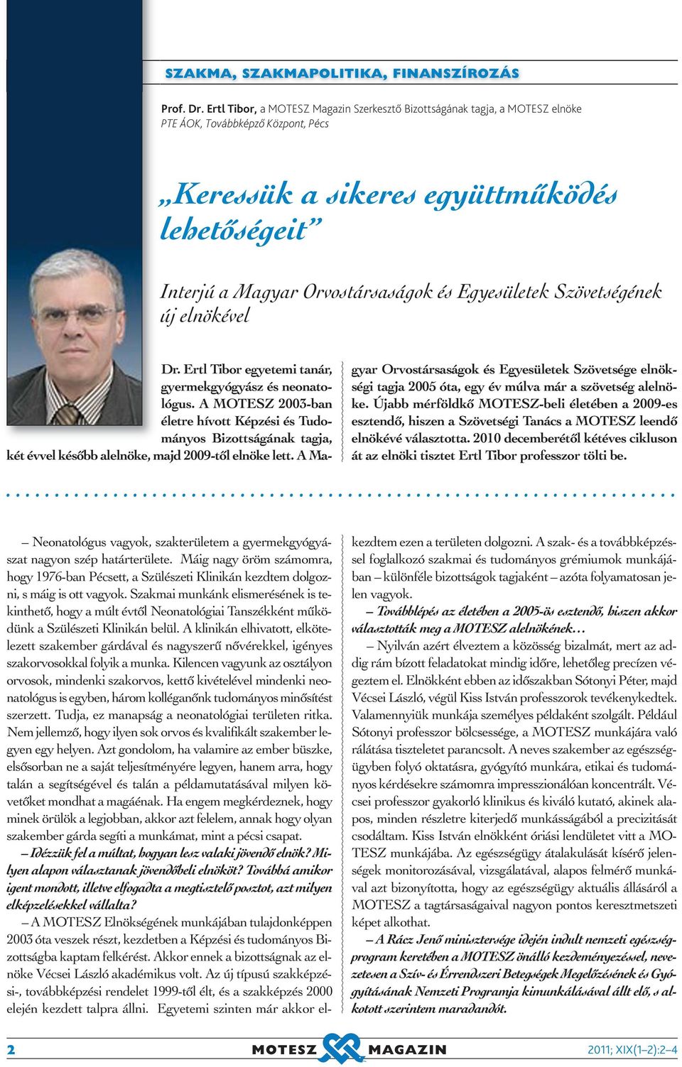 Egyesületek Szövetségének új elnökével Dr. Ertl Tibor egyetemi tanár, gyermekgyógyász és neonatológus.