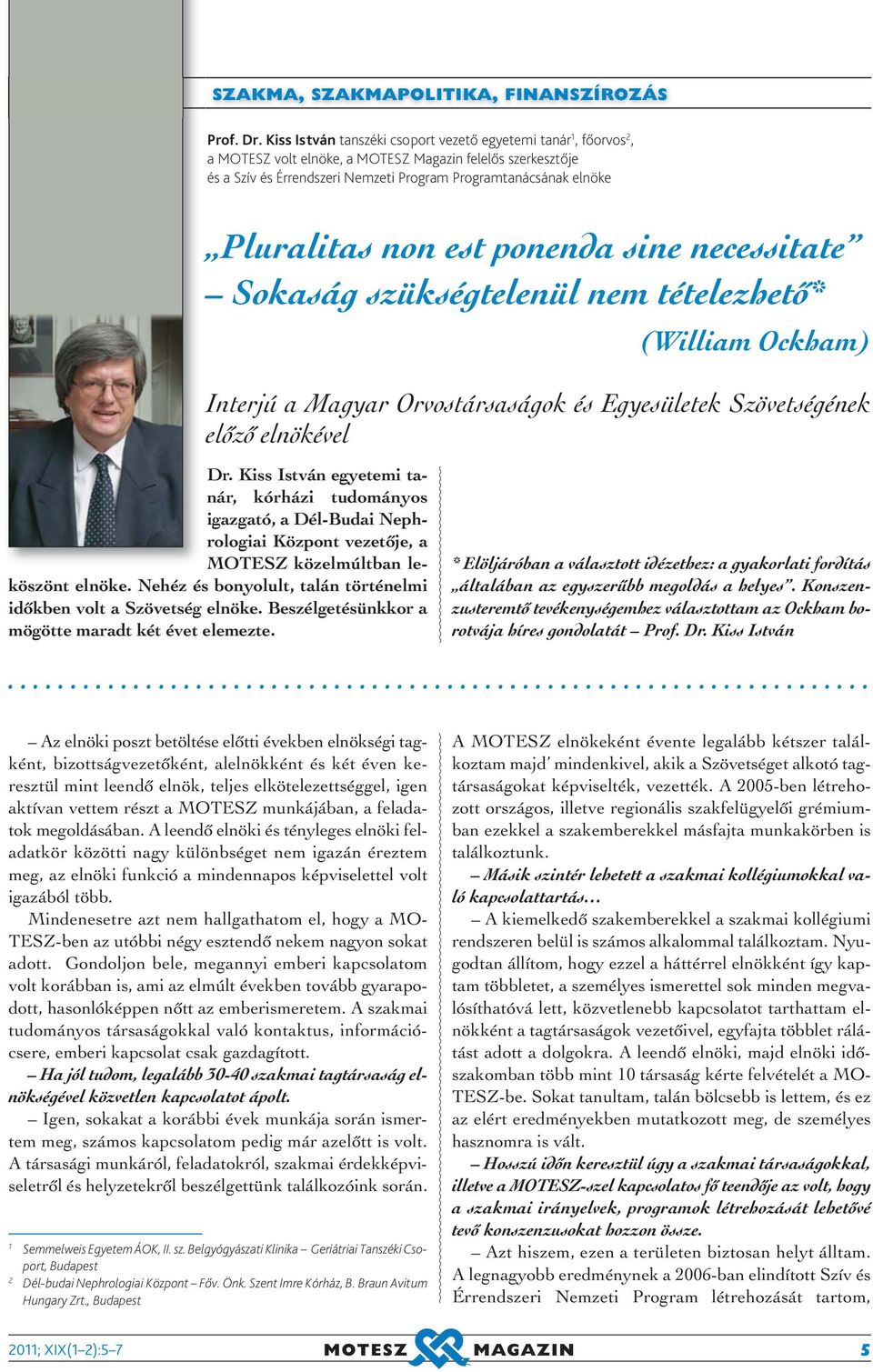 Pluralitas non est ponenda sine necessitate Sokaság szükségtelenül nem tételezhetõ* (William Ockham) Interjú a Magyar Orvostársaságok és Egyesületek Szövetségének elõzõ elnökével Dr.