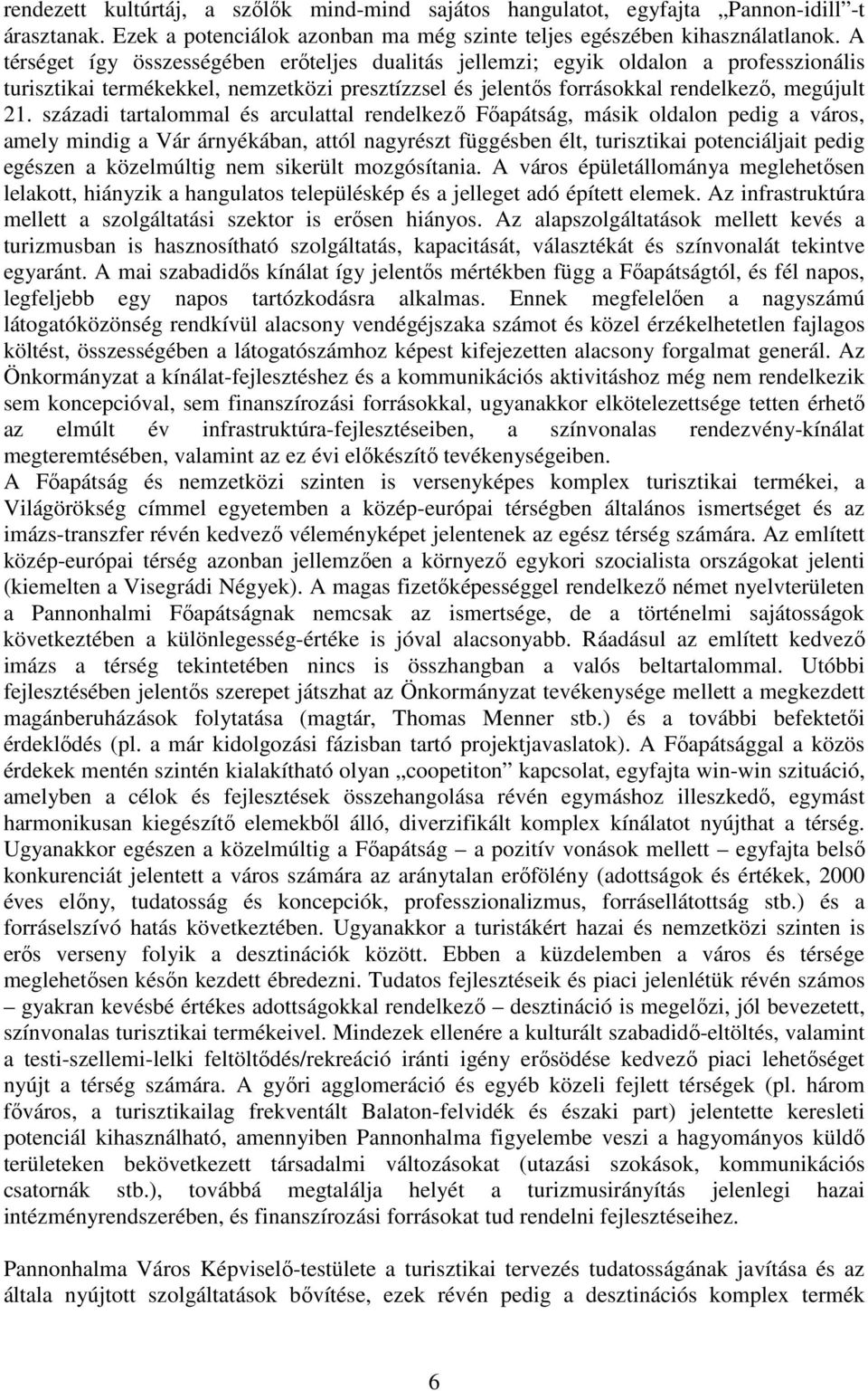 századi tartalommal és arculattal rendelkező Főapátság, másik oldalon pedig a város, amely mindig a Vár árnyékában, attól nagyrészt függésben élt, turisztikai potenciáljait pedig egészen a