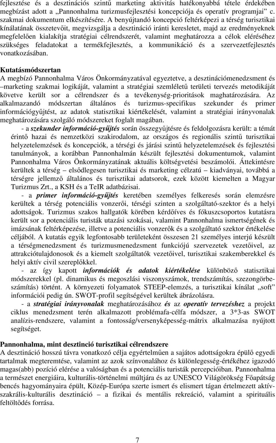 A benyújtandó koncepció feltérképezi a térség turisztikai kínálatának összetevőit, megvizsgálja a desztináció iránti keresletet, majd az eredményeknek megfelelően kialakítja stratégiai célrendszerét,