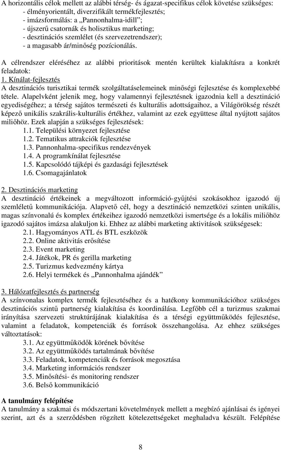 A célrendszer eléréséhez az alábbi prioritások mentén kerültek kialakításra a konkrét feladatok: 1.