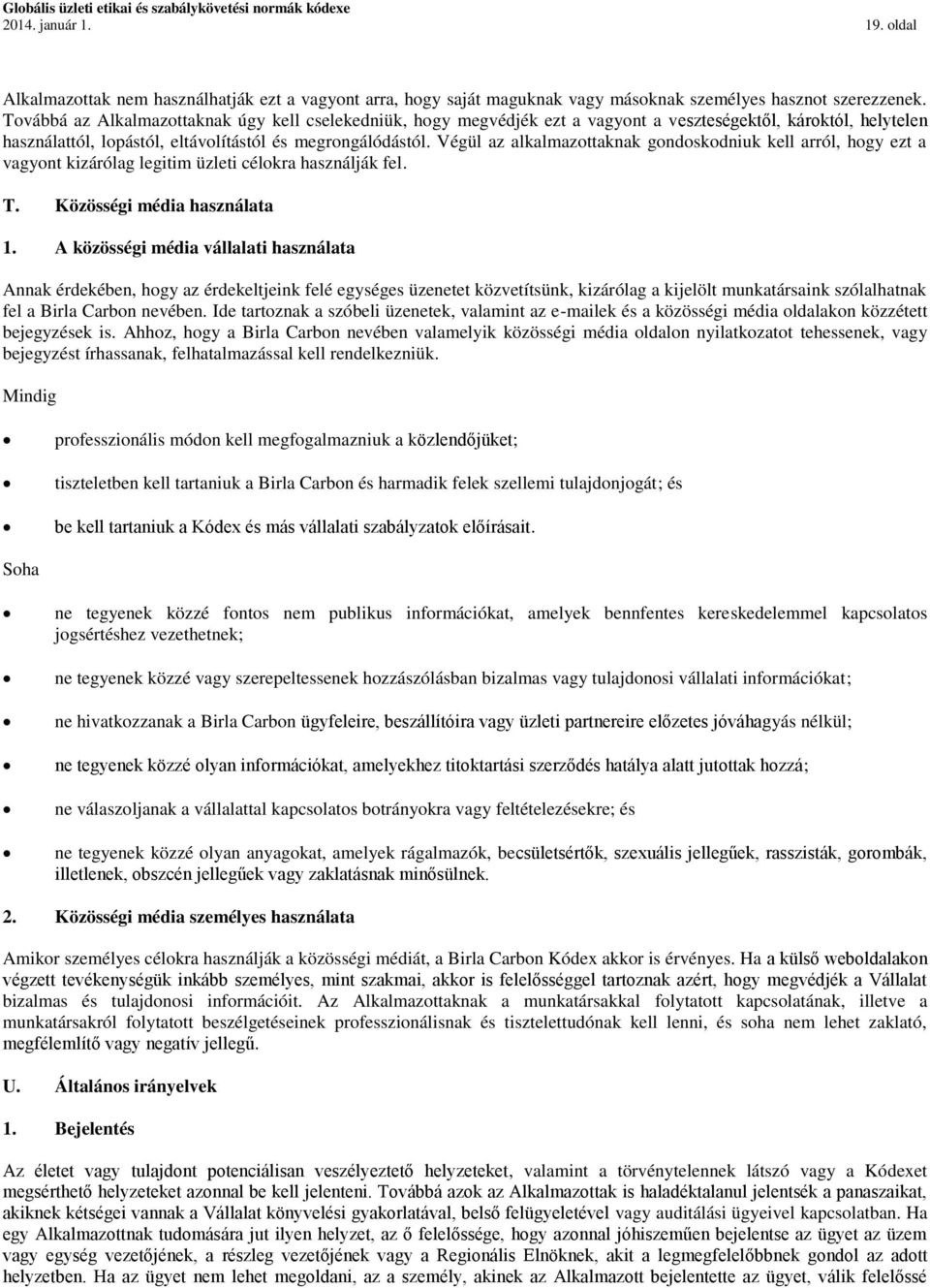 Végül az alkalmazottaknak gondoskodniuk kell arról, hogy ezt a vagyont kizárólag legitim üzleti célokra használják fel. T. Közösségi média használata 1.