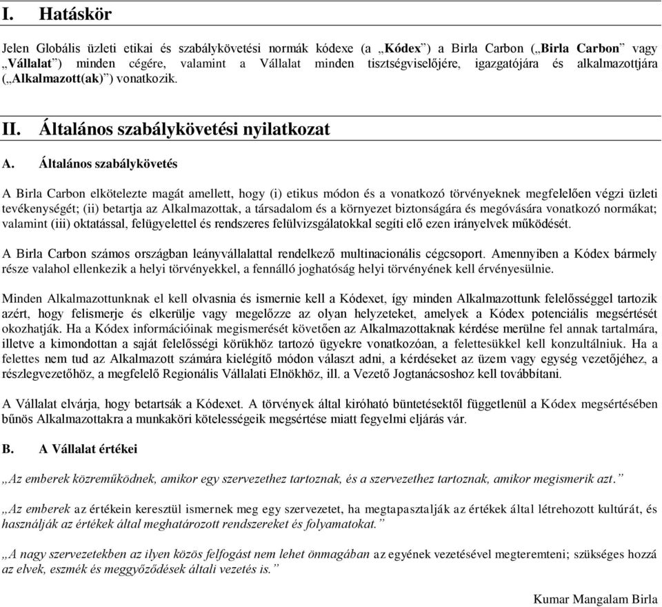 Általános szabálykövetés A Birla Carbon elkötelezte magát amellett, hogy (i) etikus módon és a vonatkozó törvényeknek megfelelően végzi üzleti tevékenységét; (ii) betartja az Alkalmazottak, a