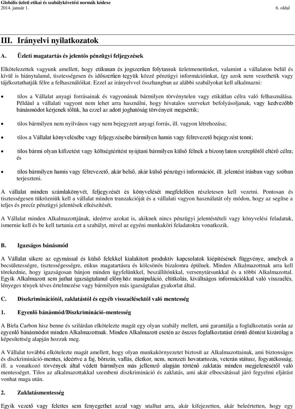 tisztességesen és időszerűen tegyük közzé pénzügyi információinkat, így azok nem vezethetik vagy tájékoztathatják félre a felhasználóikat.