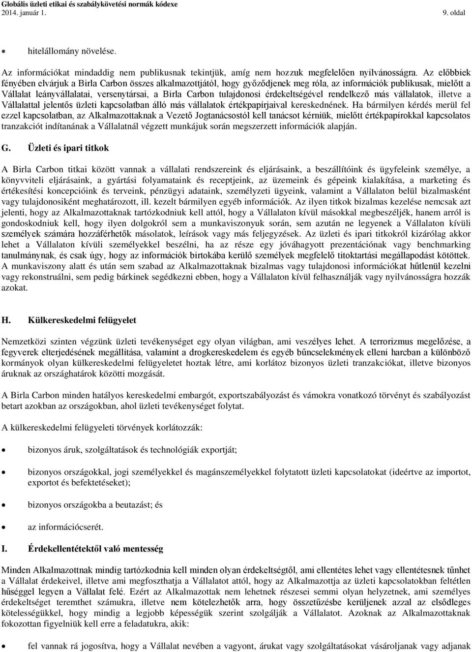 tulajdonosi érdekeltségével rendelkező más vállalatok, illetve a Vállalattal jelentős üzleti kapcsolatban álló más vállalatok értékpapírjaival kereskednének.