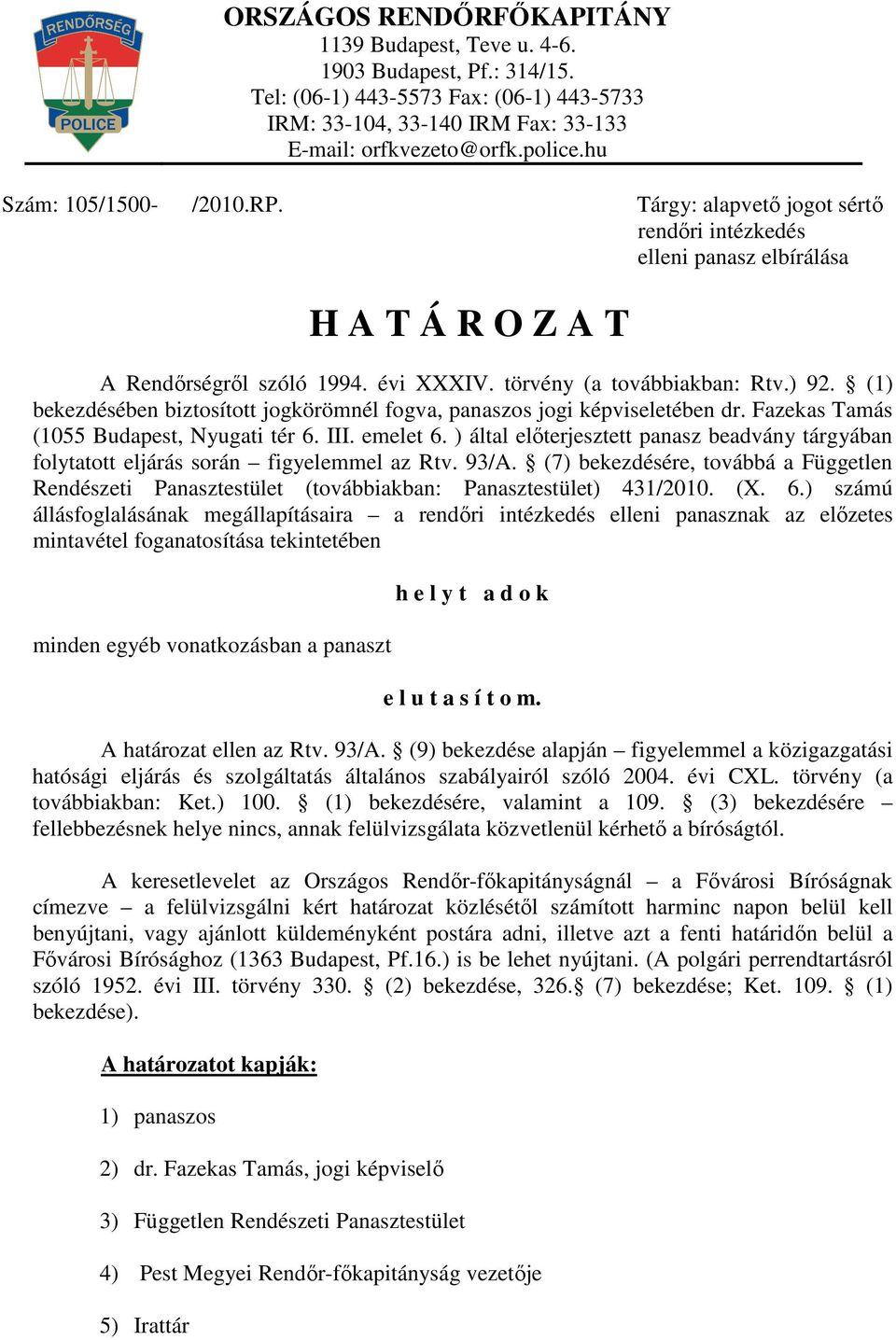 ) által előterjesztett panasz beadvány tárgyában folytatott eljárás során figyelemmel az Rtv. 93/A.