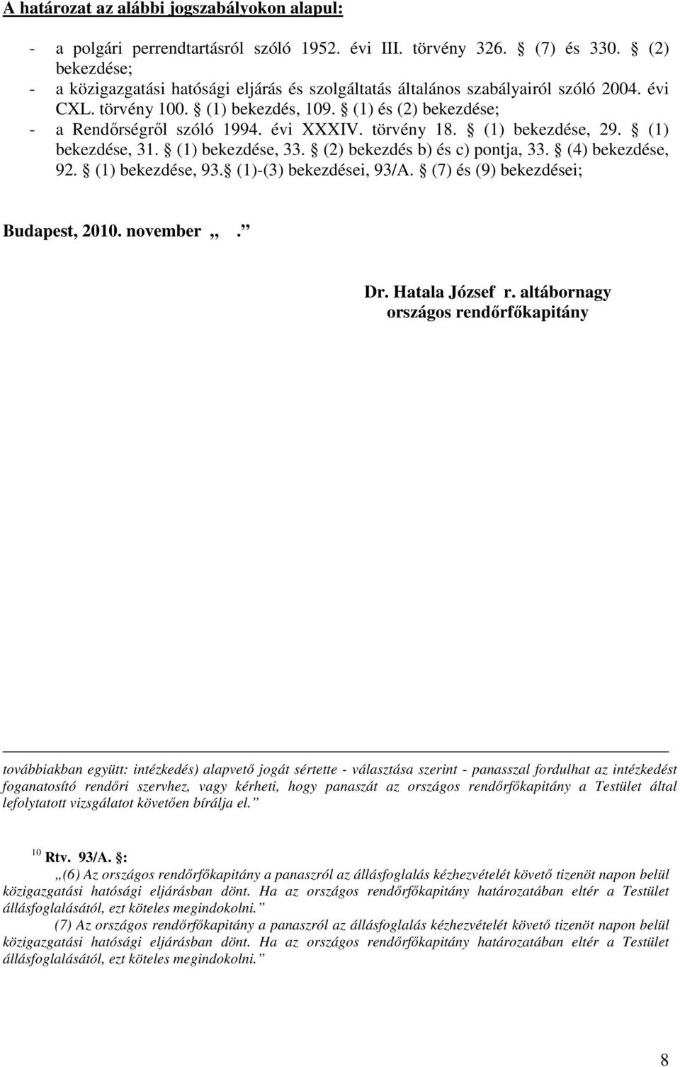 évi XXXIV. törvény 18. (1) bekezdése, 29. (1) bekezdése, 31. (1) bekezdése, 33. (2) bekezdés b) és c) pontja, 33. (4) bekezdése, 92. (1) bekezdése, 93. (1)-(3) bekezdései, 93/A.