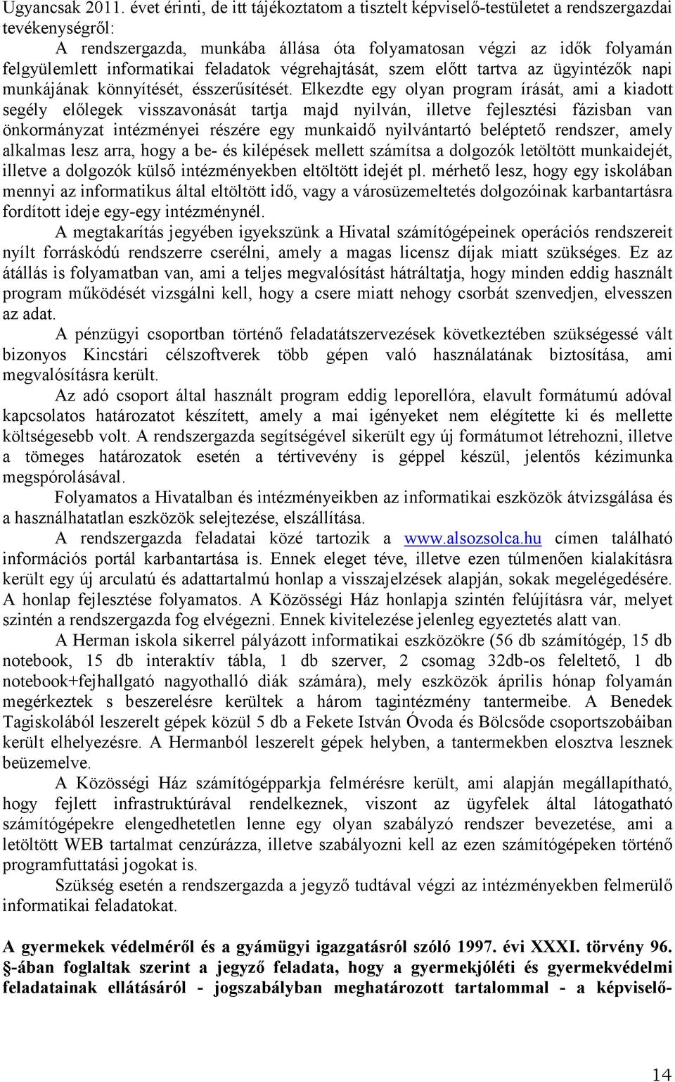 feladatok végrehajtását, szem előtt tartva az ügyintézők napi munkájának könnyítését, ésszerűsítését.