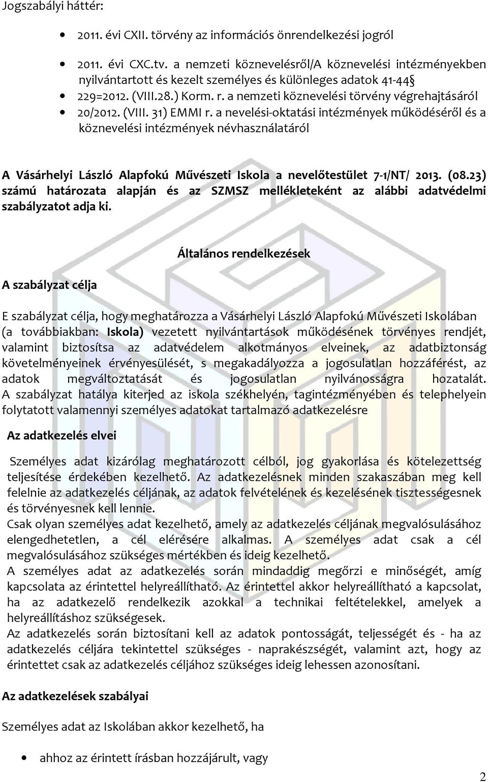 (VIII. 31) EMMI r. a nevelési-oktatási intézmények működéséről és a köznevelési intézmények névhasználatáról A Vásárhelyi László Alapfokú Művészeti Iskola a nevelőtestület 7-1/NT/ 2013. (08.