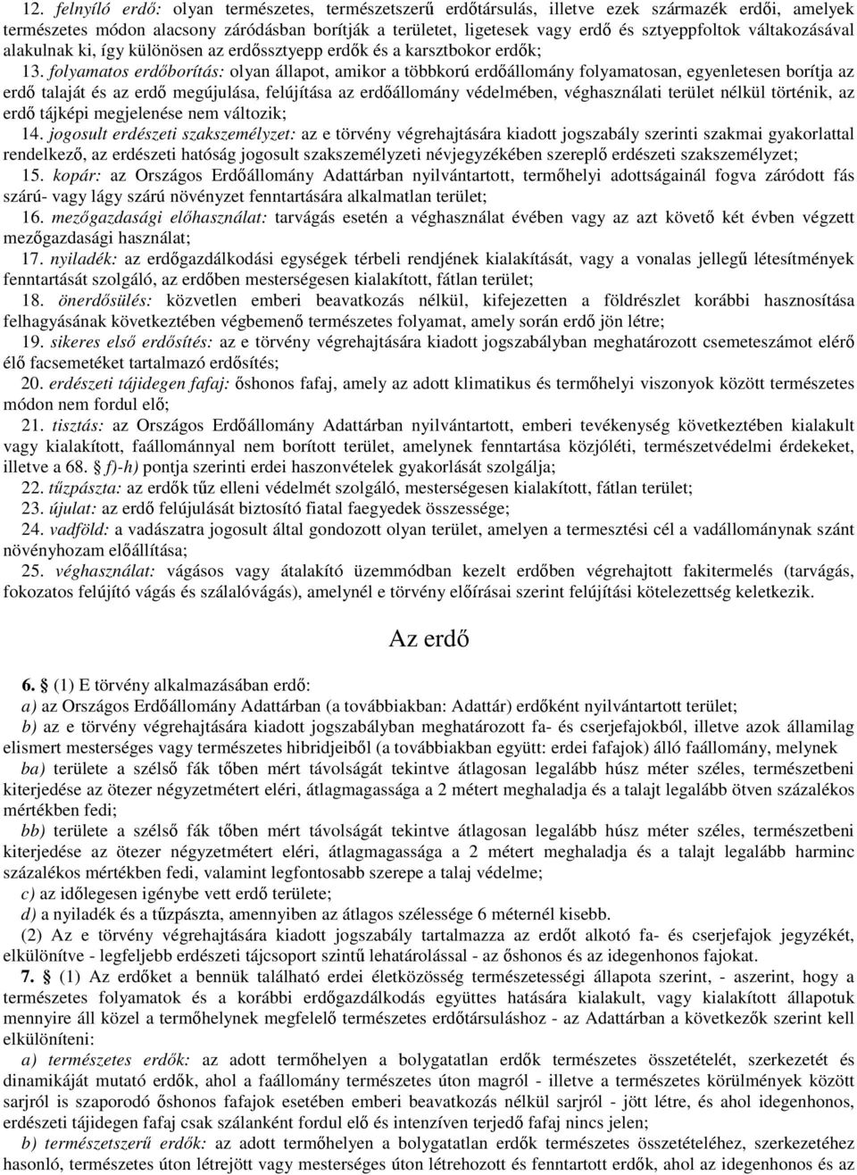 folyamatos erdıborítás: olyan állapot, amikor a többkorú erdıállomány folyamatosan, egyenletesen borítja az erdı talaját és az erdı megújulása, felújítása az erdıállomány védelmében, véghasználati