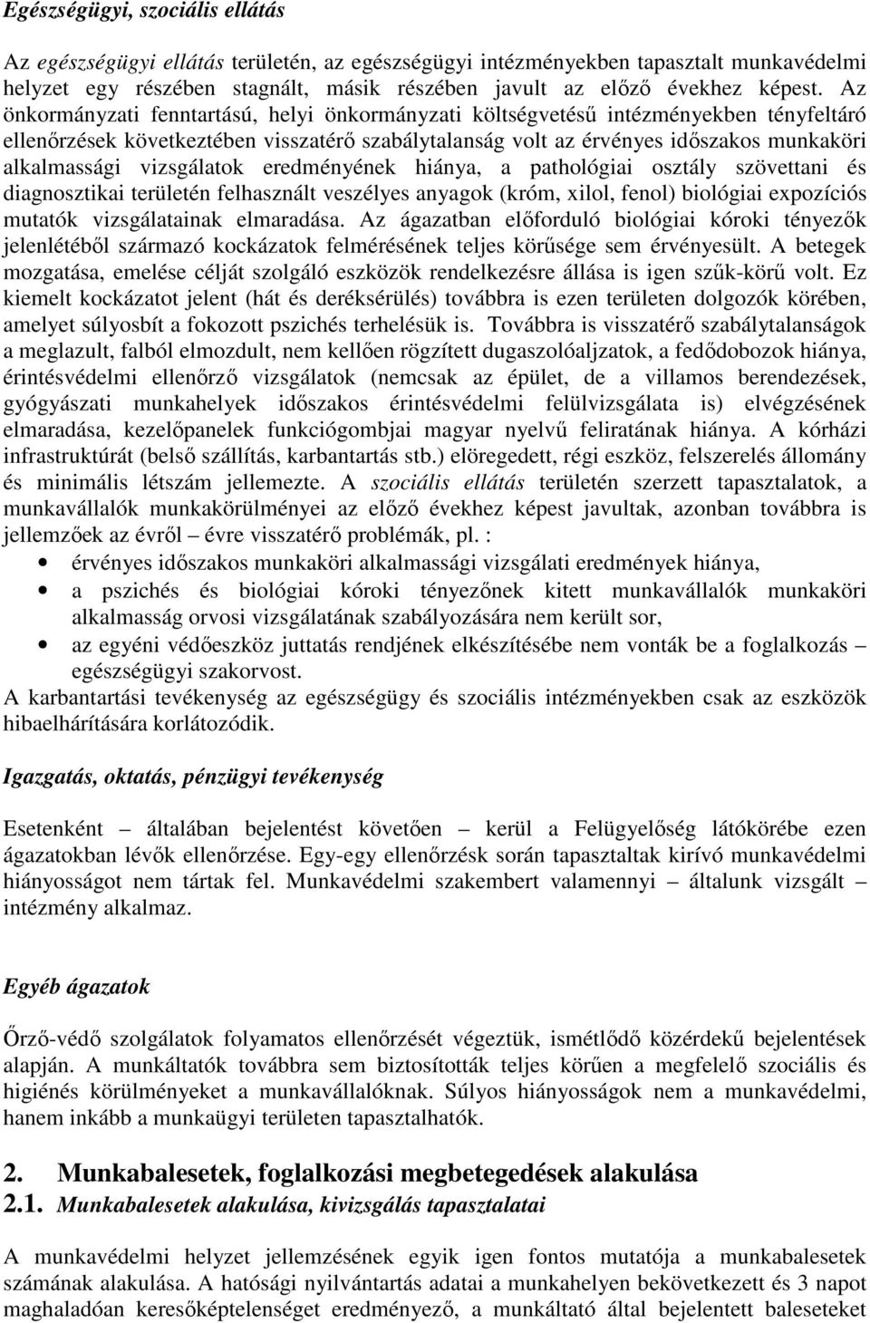 vizsgálatok eredményének hiánya, a pathológiai osztály szövettani és diagnosztikai területén felhasznált veszélyes anyagok (króm, xilol, fenol) biológiai expozíciós mutatók vizsgálatainak elmaradása.