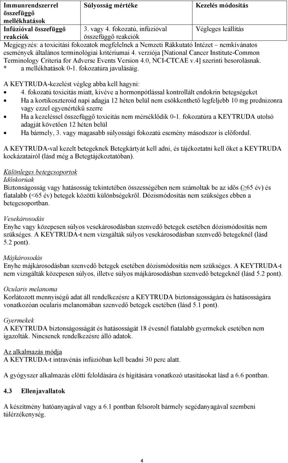 kritériumai 4. verziója [National Cancer Institute-Common Terminology Criteria for Adverse Events Version 4.0, NCI-CTCAE v.4] szerinti besorolásnak. * a mellékhatások 0-1. fokozatúra javulásáig.