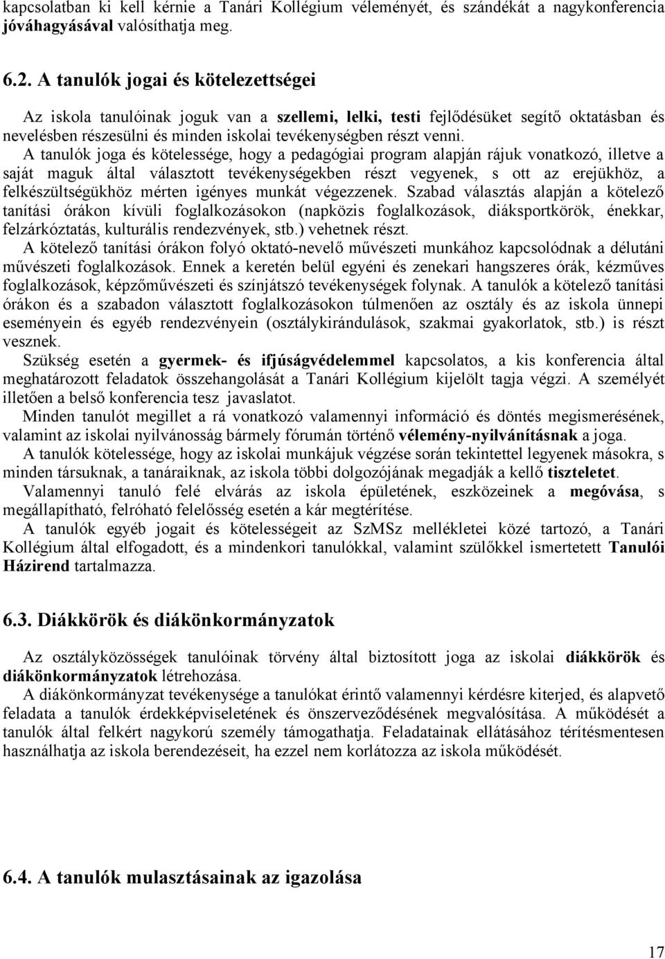 A tanulók joga és kötelessége, hogy a pedagógiai program alapján rájuk vonatkozó, illetve a saját maguk által választott tevékenységekben részt vegyenek, s ott az erejükhöz, a felkészültségükhöz