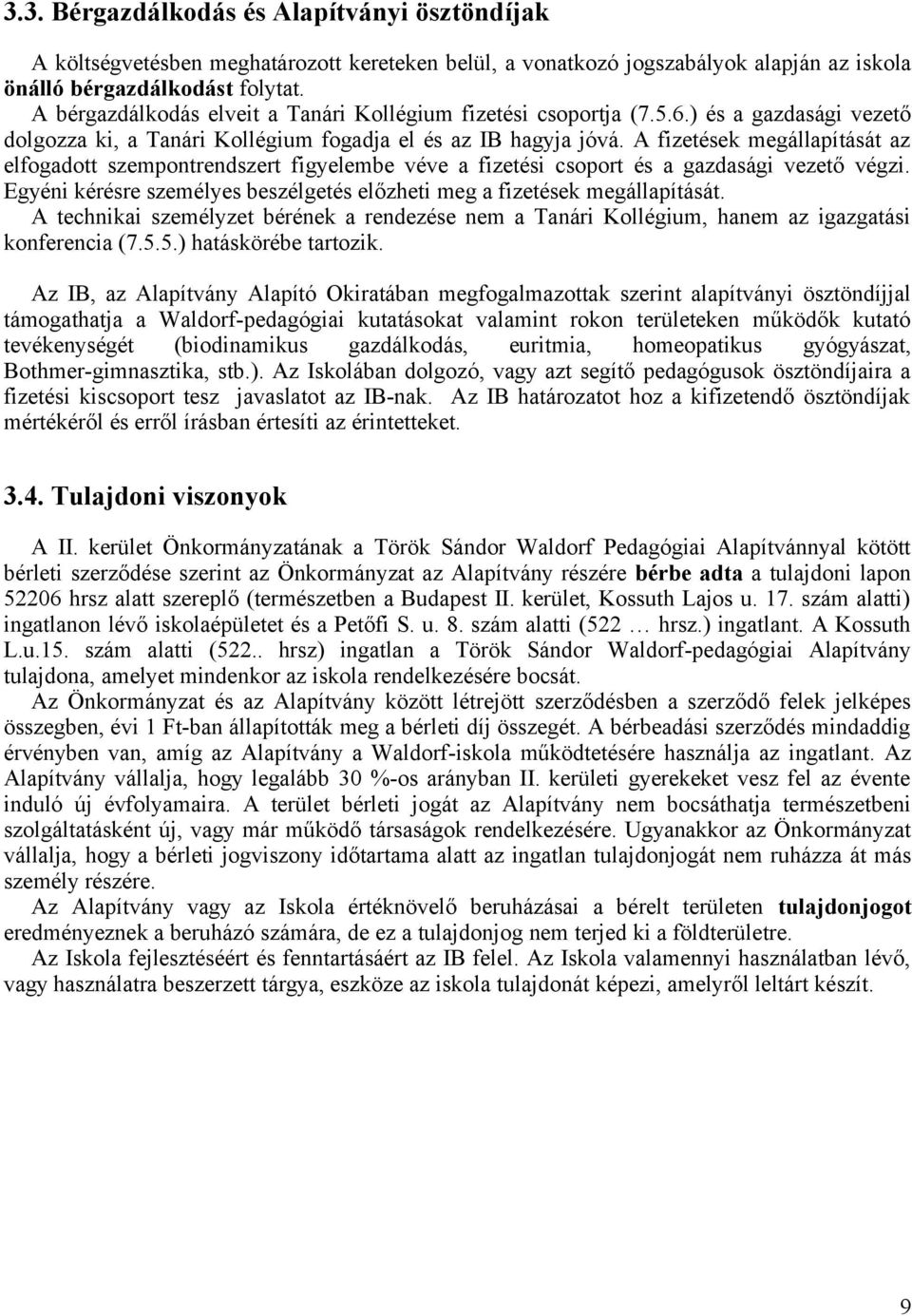 A fizetések megállapítását az elfogadott szempontrendszert figyelembe véve a fizetési csoport és a gazdasági vezető végzi. Egyéni kérésre személyes beszélgetés előzheti meg a fizetések megállapítását.