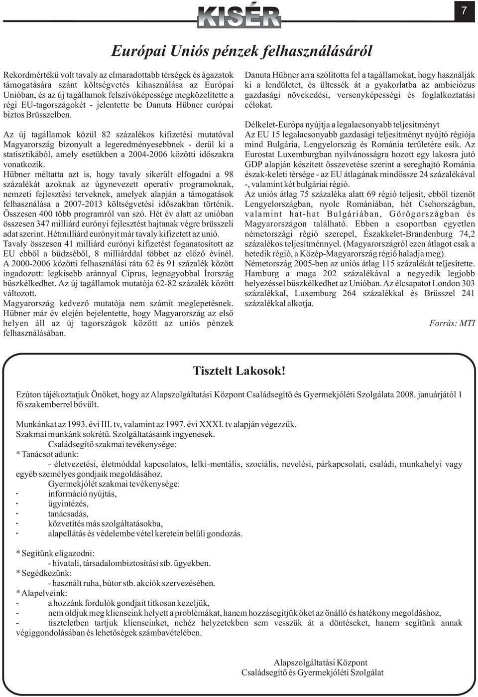 és foglalkoztatási régi EU-tagországokét - jelentette be Danuta Hübner európai célokat. biztos Brüsszelben.