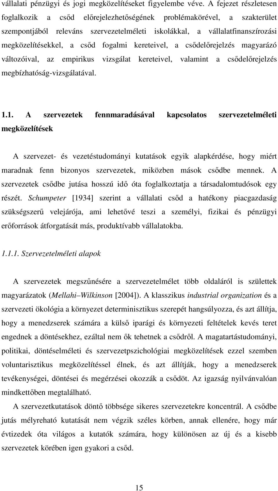 fogalmi kereteivel, a csıdelırejelzés magyarázó változóival, az empirikus vizsgálat kereteivel, valamint a csıdelırejelzés megbízhatóság-vizsgálatával. 1.