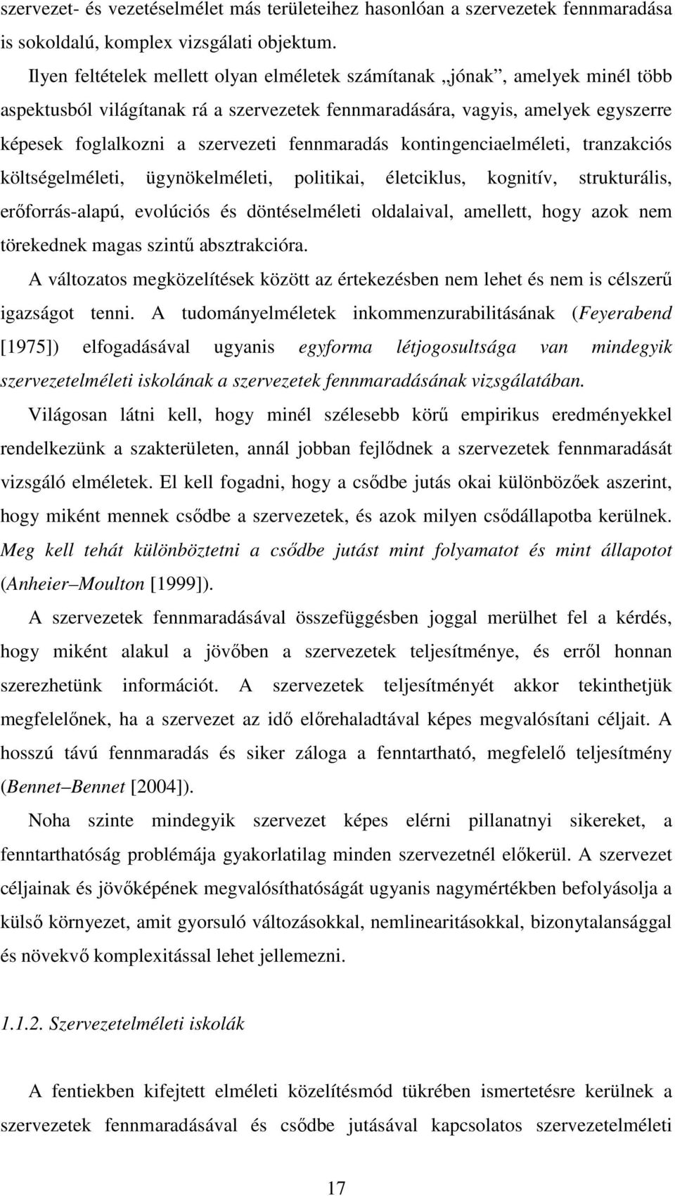 fennmaradás kontingenciaelméleti, tranzakciós költségelméleti, ügynökelméleti, politikai, életciklus, kognitív, strukturális, erıforrás-alapú, evolúciós és döntéselméleti oldalaival, amellett, hogy