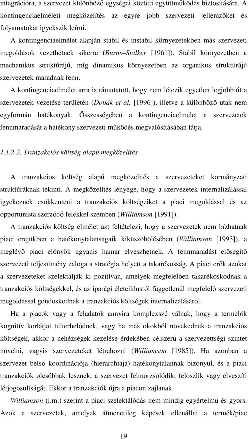 Stabil környezetben a mechanikus struktúrájú, míg dinamikus környezetben az organikus struktúrájú szervezetek maradnak fenn.