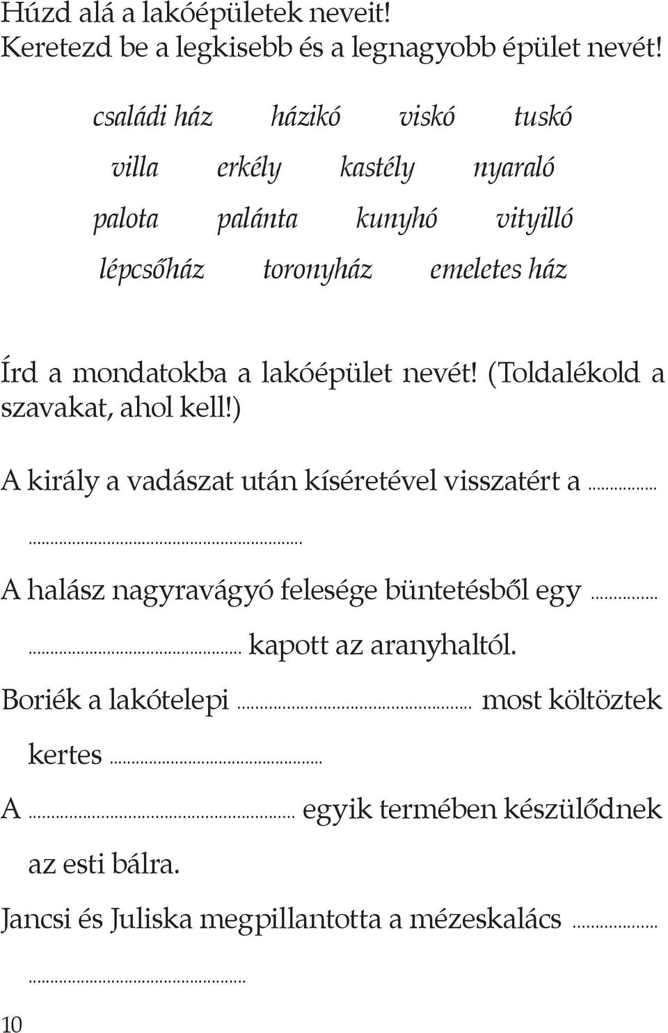 a lakóépület nevét! (Toldalékold a szavakat, ahol kell!) A király a vadászat után kíséretével visszatért a.