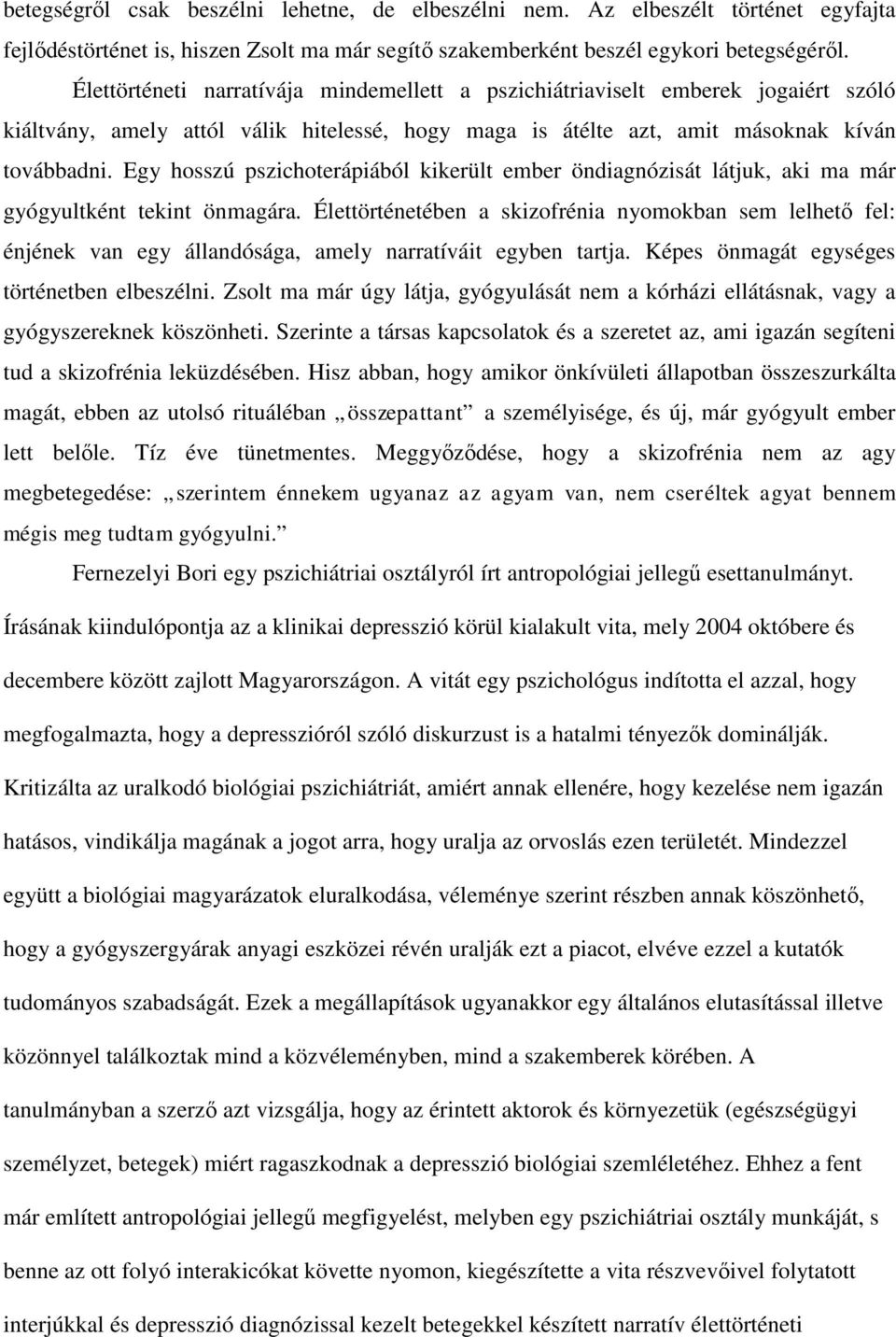 Egy hosszú pszichoterápiából kikerült ember öndiagnózisát látjuk, aki ma már gyógyultként tekint önmagára.