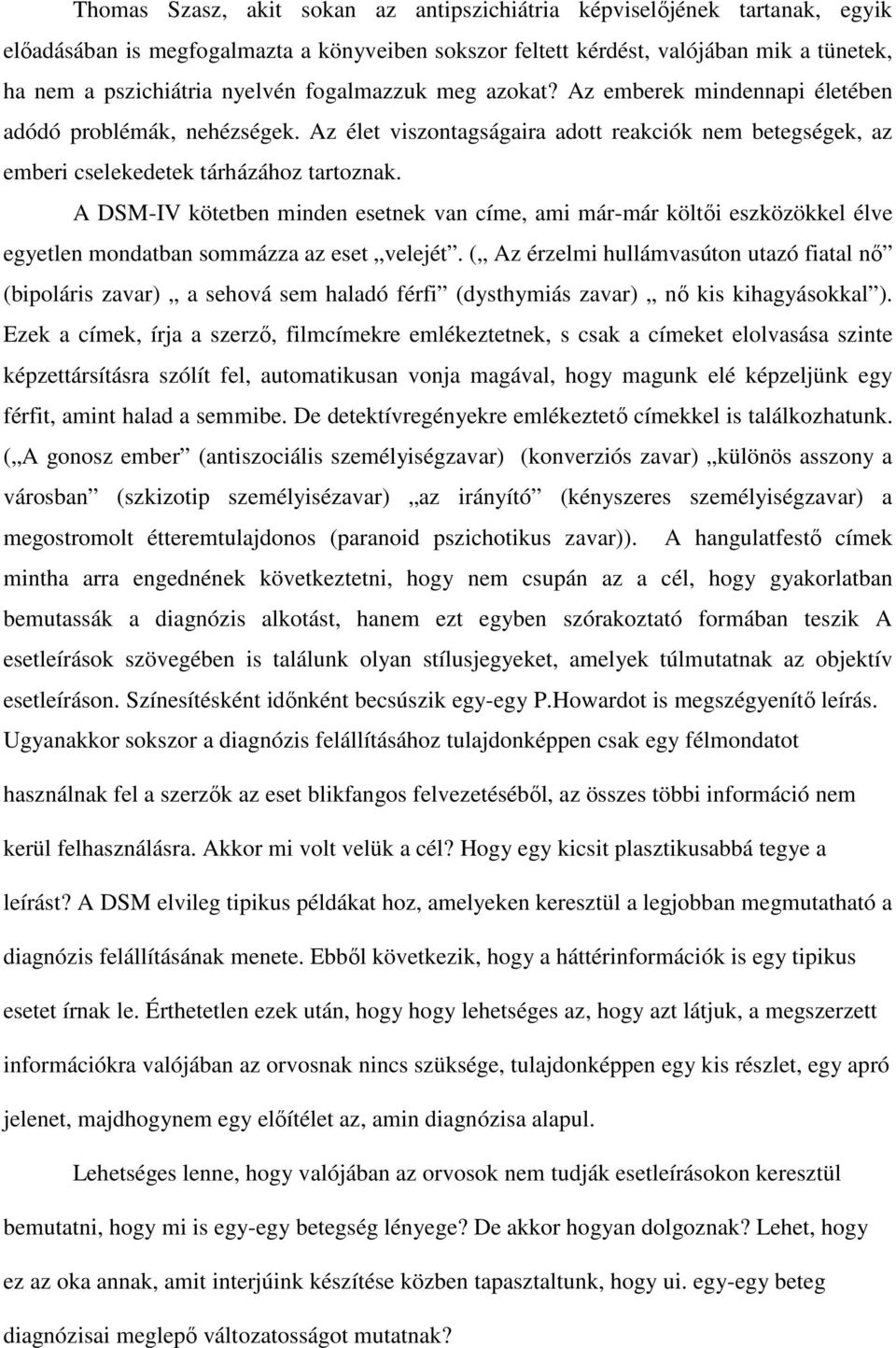 A DSM-IV kötetben minden esetnek van címe, ami már-már költői eszközökkel élve egyetlen mondatban sommázza az eset velejét.