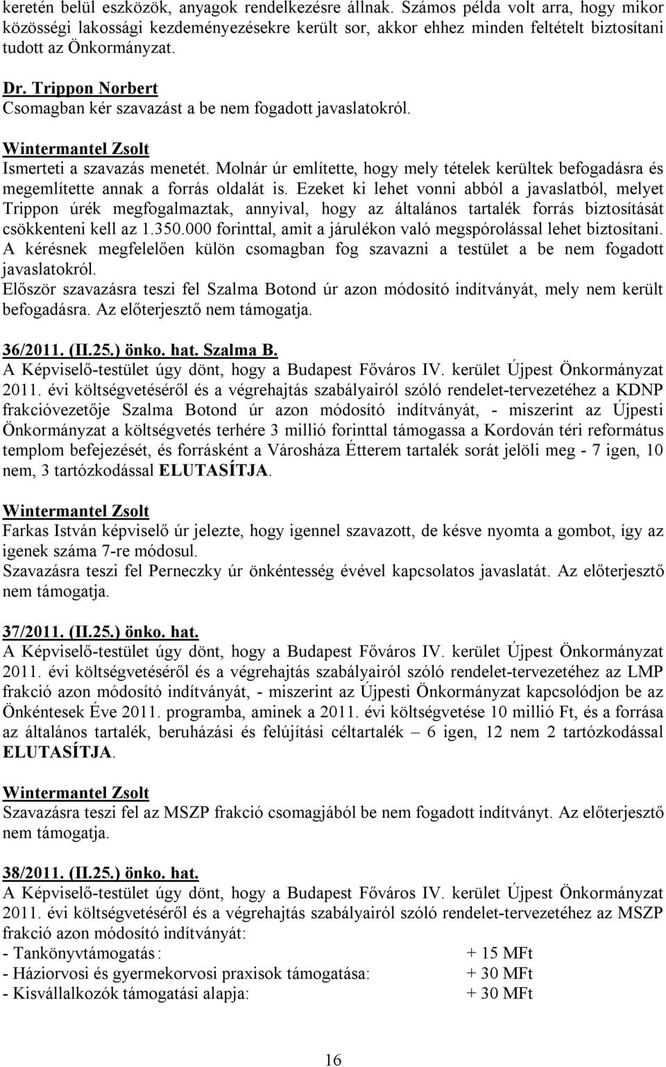 Trippon Norbert Csomagban kér szavazást a be nem fogadott javaslatokról. Ismerteti a szavazás menetét.