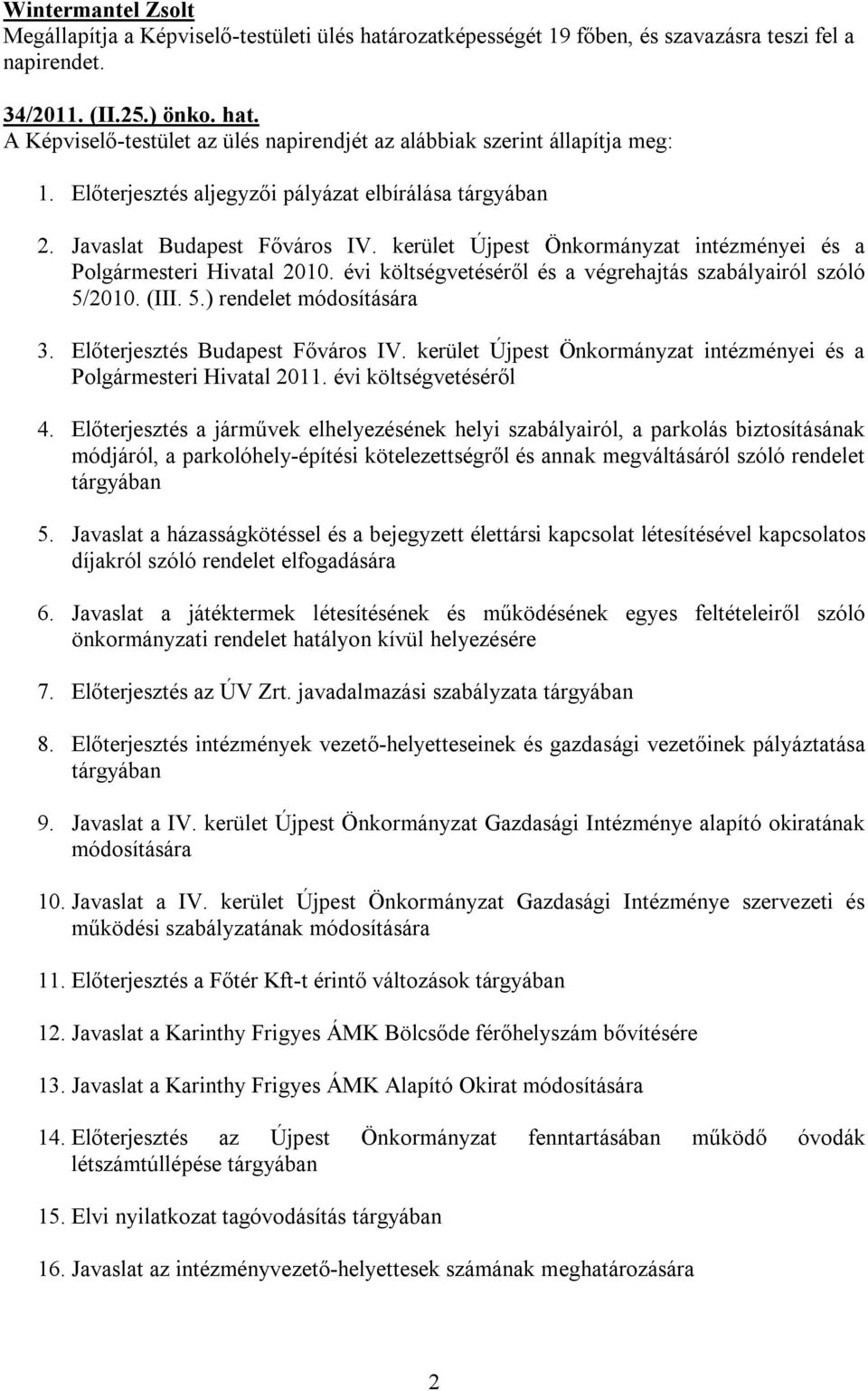 évi költségvetéséről és a végrehajtás szabályairól szóló 5/2010. (III. 5.) rendelet módosítására 3. Előterjesztés Budapest Főváros IV.