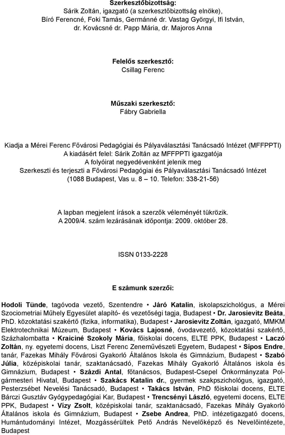 Zoltán az MFFPPTI igazgatója A folyóirat negyedévenként jelenik meg Szerkeszti és terjeszti a Fővárosi Pedagógiai és Pályaválasztási Tanácsadó Intézet (1088 Budapest, Vas u. 8 10.