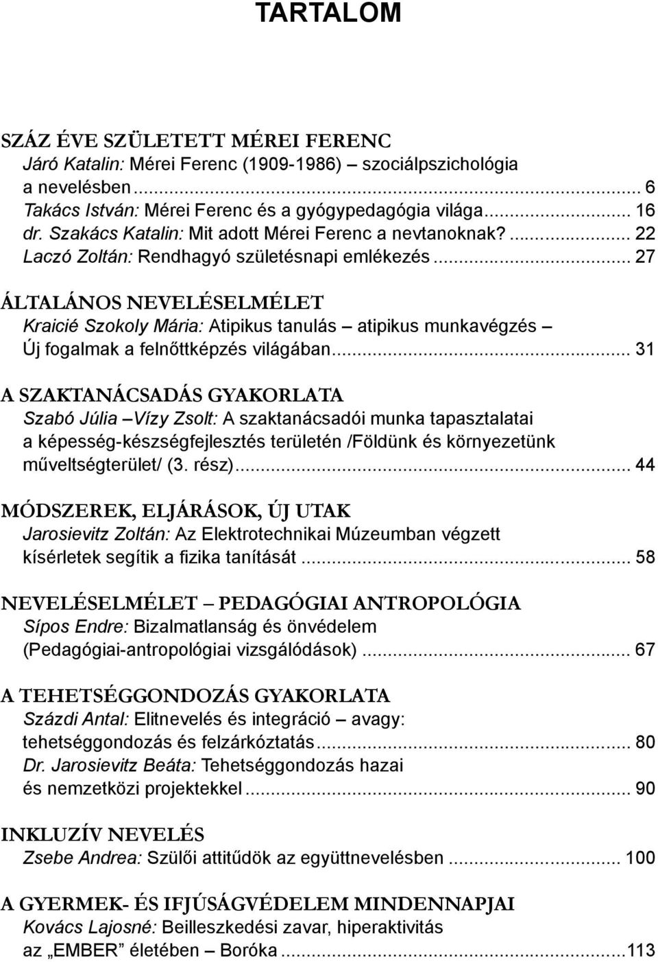 .. 27 ÁLTALÁNOS NEVELÉSELMÉLET Kraicié Szokoly Mária: Atipikus tanulás atipikus munkavégzés Új fogalmak a felnőttképzés világában.