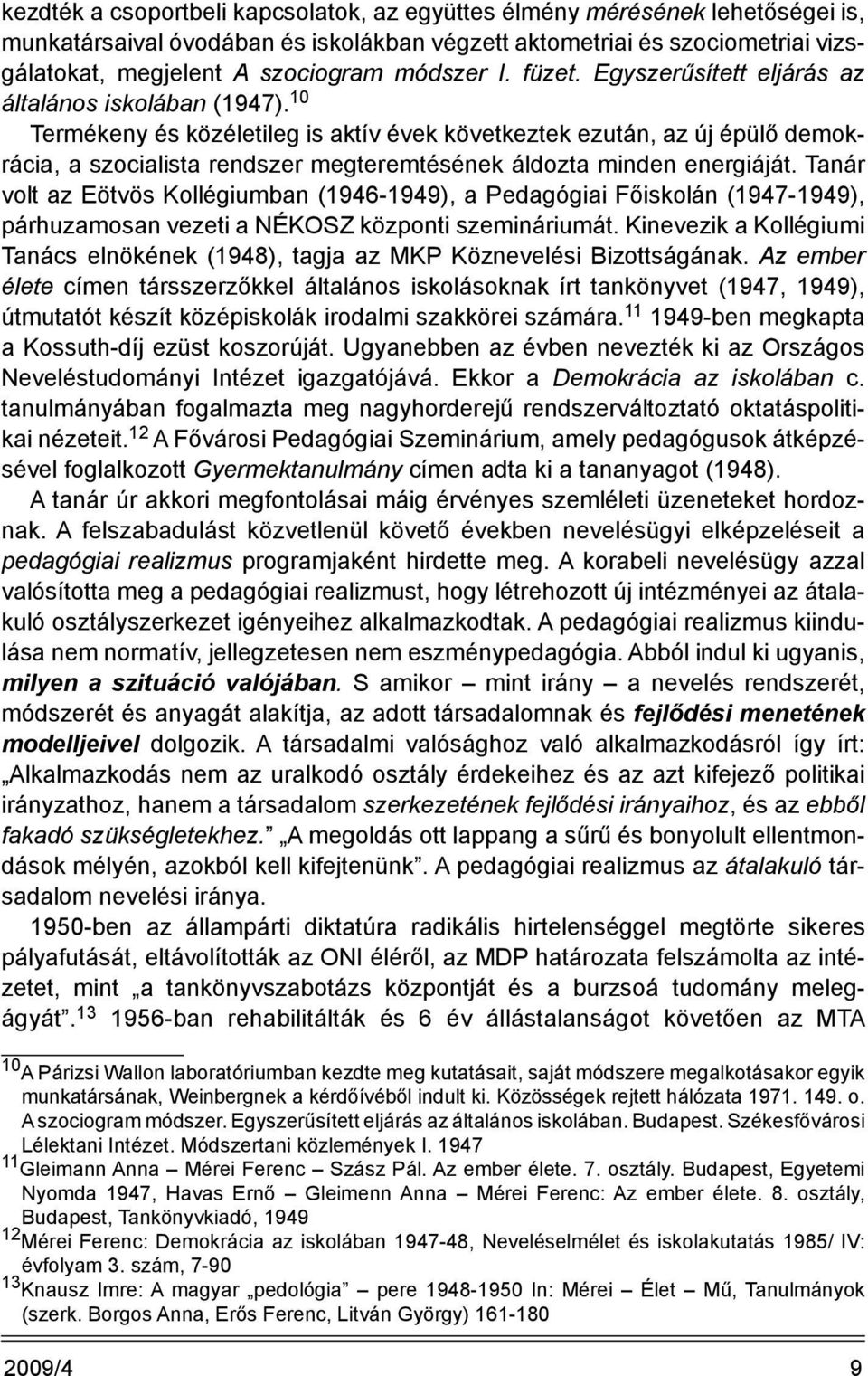 10 Termékeny és közéletileg is aktív évek következtek ezután, az új épülő demokrácia, a szocialista rendszer megteremtésének áldozta minden energiáját.