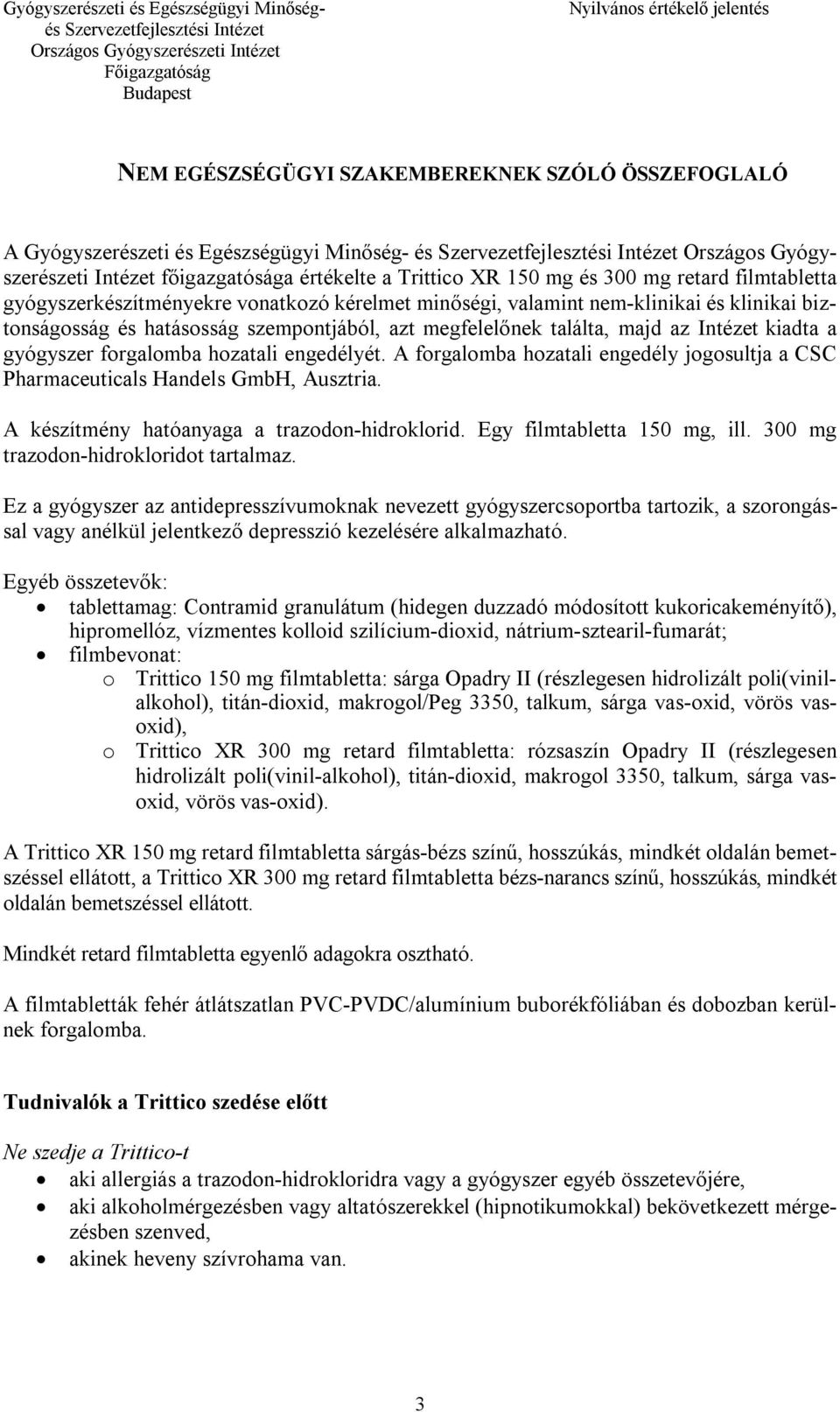 gyógyszer forgalomba hozatali engedélyét. A forgalomba hozatali engedély jogosultja a CSC Pharmaceuticals Handels GmbH, Ausztria. A készítmény hatóanyaga a trazodon-hidroklorid.