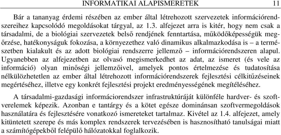 alkalmazkodása is a természetben kialakult és az adott biológiai rendszerre jellemzı információrendszeren alapul.