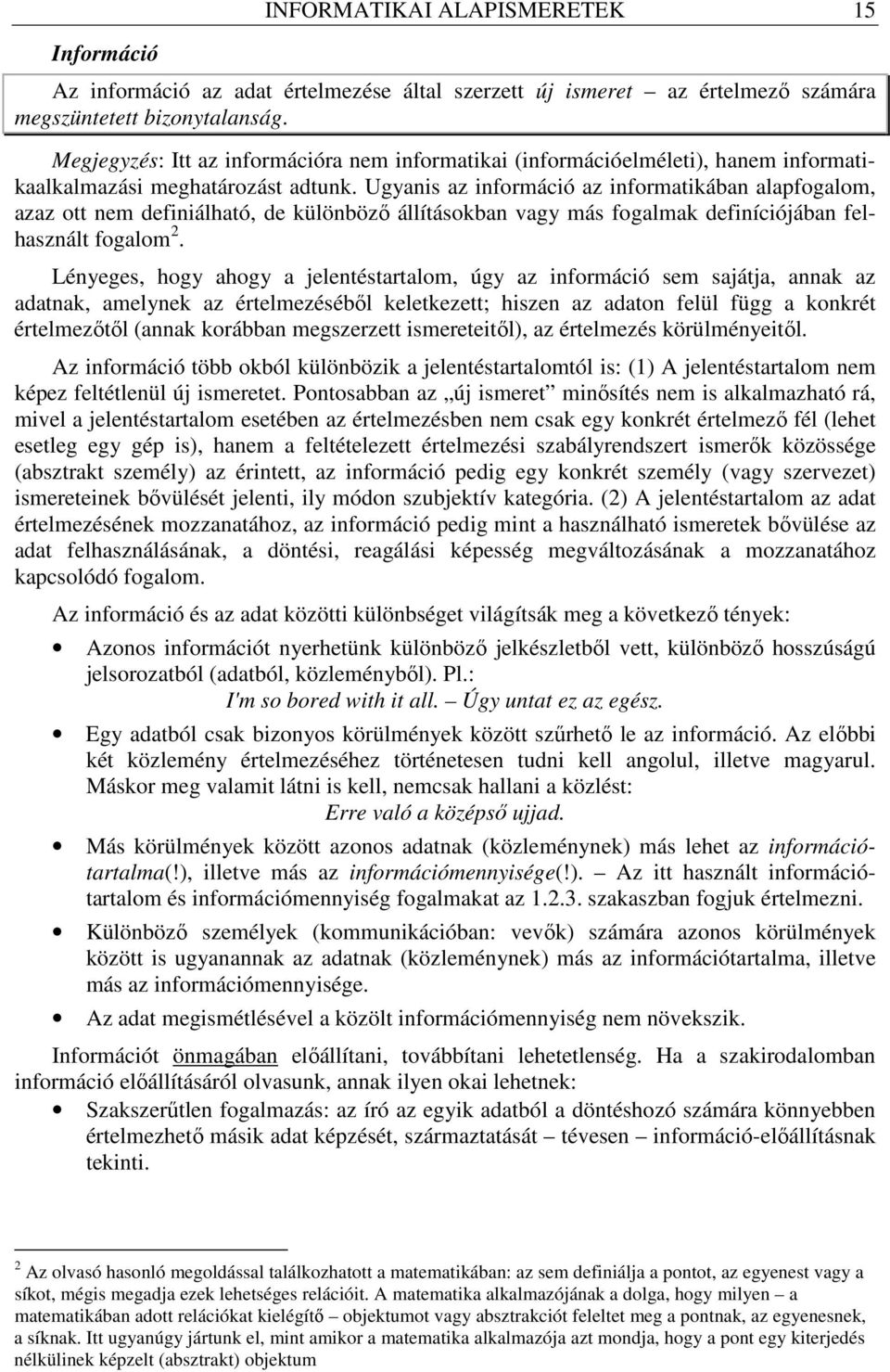 Ugyanis az információ az informatikában alapfogalom, azaz ott nem definiálható, de különbözı állításokban vagy más fogalmak definíciójában felhasznált fogalom 2.