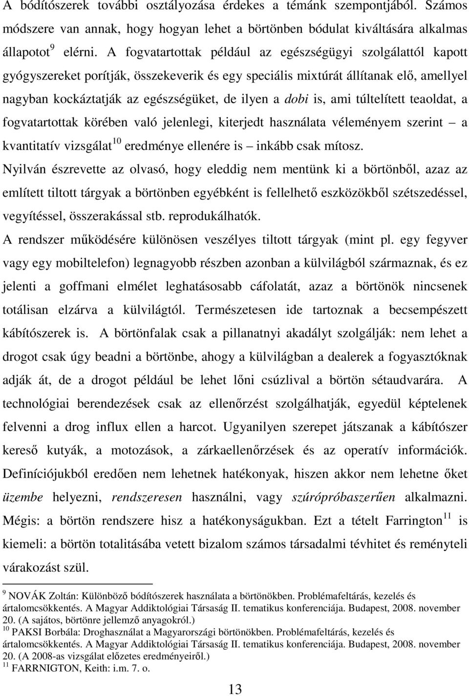 dobi is, ami túltelített teaoldat, a fogvatartottak körében való jelenlegi, kiterjedt használata véleményem szerint a kvantitatív vizsgálat 10 eredménye ellenére is inkább csak mítosz.