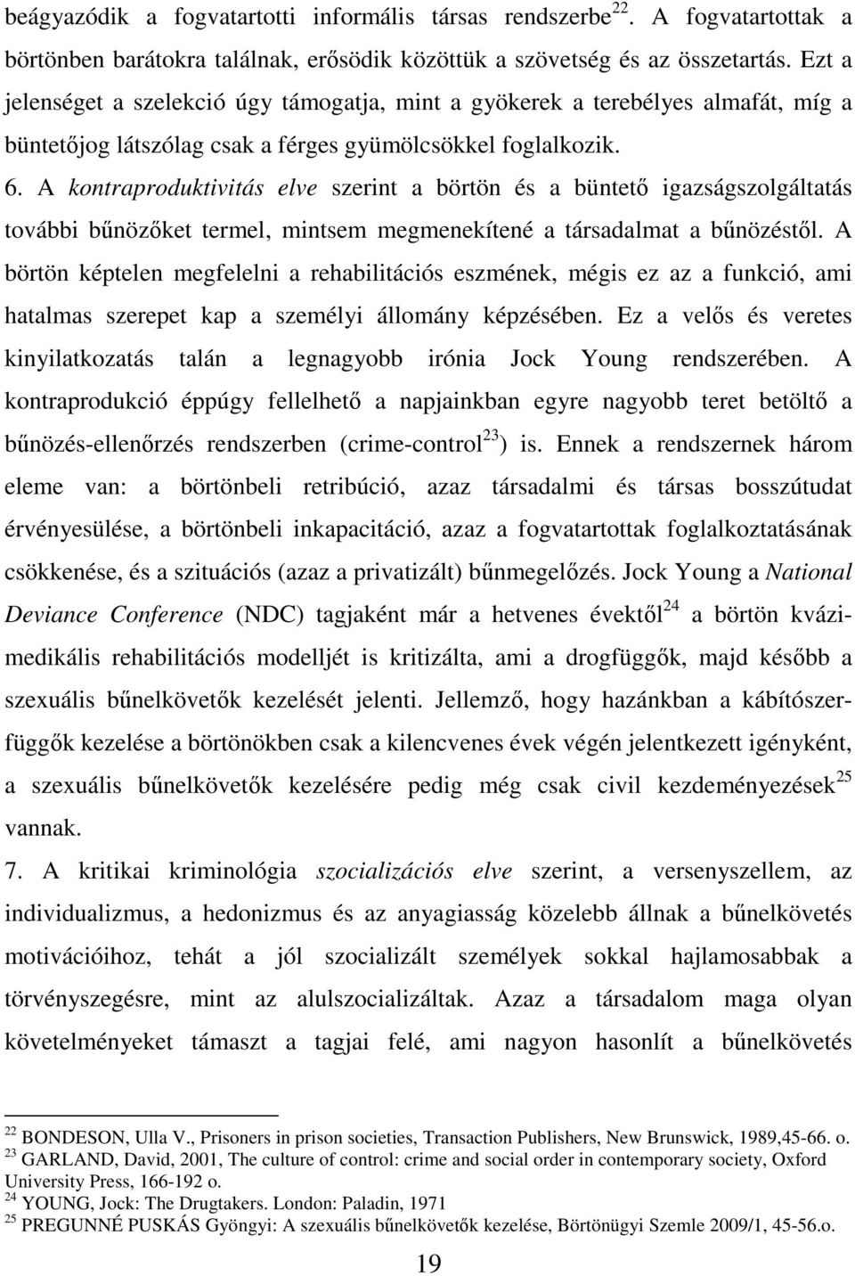 A kontraproduktivitás elve szerint a börtön és a büntető igazságszolgáltatás további bűnözőket termel, mintsem megmenekítené a társadalmat a bűnözéstől.