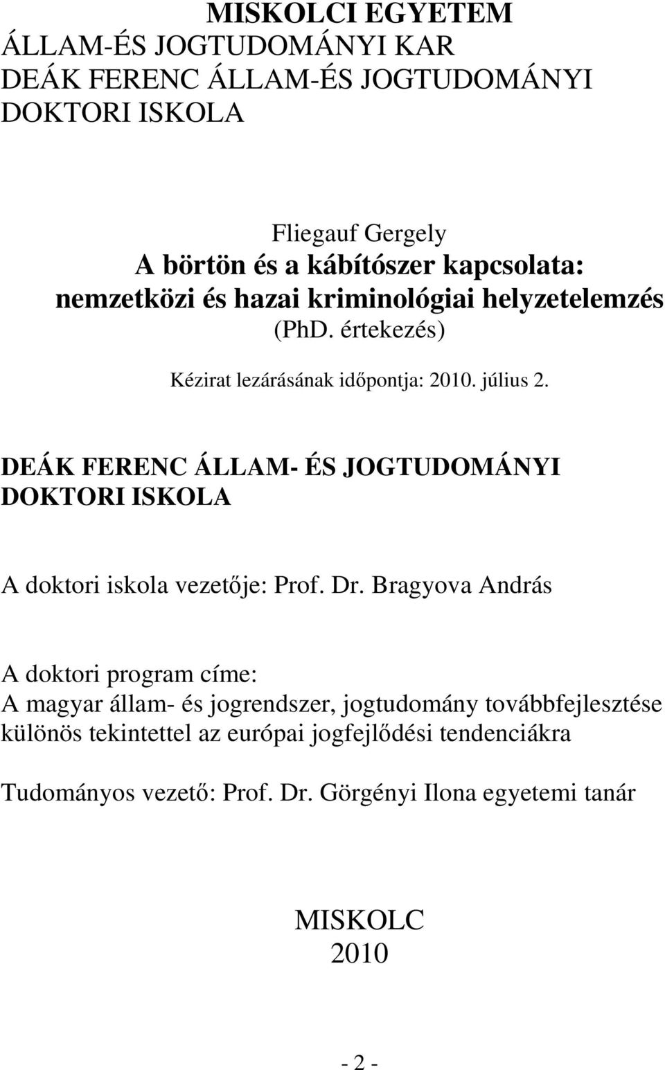 DEÁK FERENC ÁLLAM- ÉS JOGTUDOMÁNYI DOKTORI ISKOLA A doktori iskola vezetője: Prof. Dr.