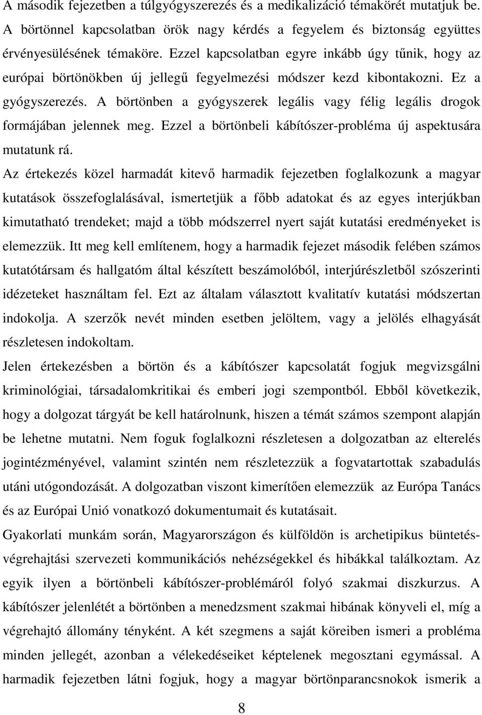 A börtönben a gyógyszerek legális vagy félig legális drogok formájában jelennek meg. Ezzel a börtönbeli kábítószer-probléma új aspektusára mutatunk rá.