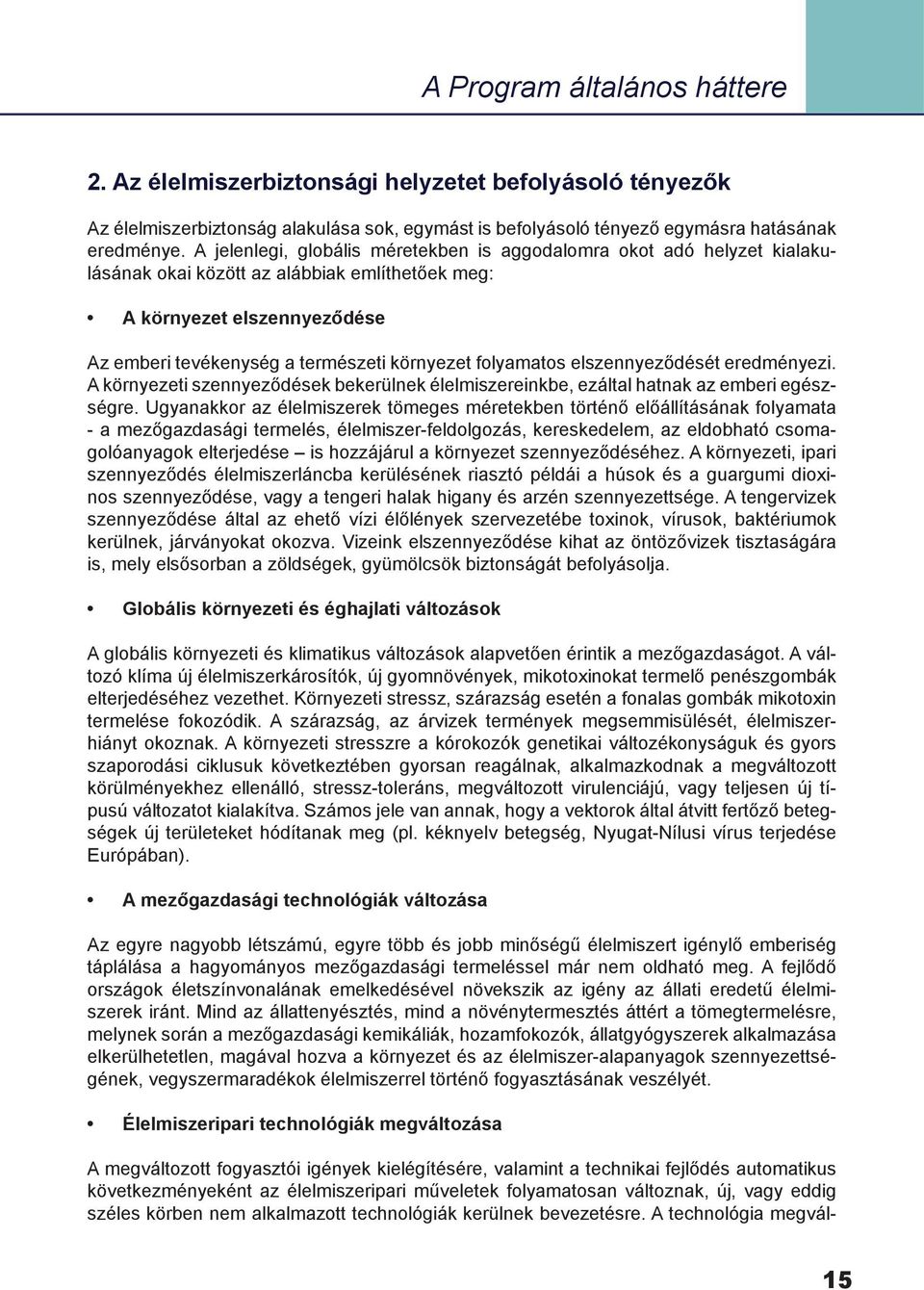 folyamatos elszennyeződését eredményezi. A környezeti szennyeződések bekerülnek élelmiszereinkbe, ezáltal hatnak az emberi egészségre.